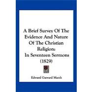 Brief Survey of the Evidence and Nature of the Christian Religion : In Seventeen Sermons (1829)