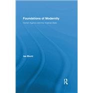 Foundations of Modernity: Human Agency and the Imperial State