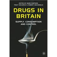 Drugs in Britain Supply, Consumption and Control