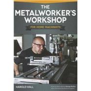 The Metalworker's Workshop for Home Machinists