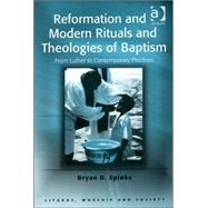 Reformation And Modern Rituals And Theologies of Baptism: From Luther to Contemporary Practices
