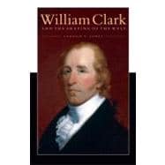 William Clark and the Shaping of the West