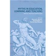 Myths in Education, Learning and Teaching Policies, Practices and Principles