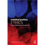 Criminal Justice Ethics: Cultivating the moral imagination