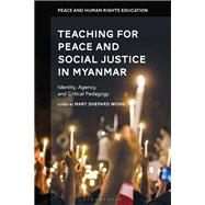 Teaching for Peace and Social Justice in Myanmar book cover, ISBN 9781350226975