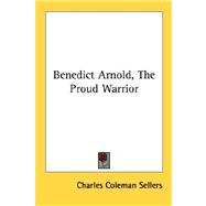 Benedict Arnold, the Proud Warrior