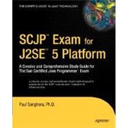 SCJP Exam for J2SE 5 Platform: A Concise And Comprehensive Study Guide for the Sun Certified Java Programmer Exam