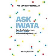 Ask Iwata Words of Wisdom from Satoru Iwata, Nintendo's Legendary CEO book cover, ISBN 9781974716975