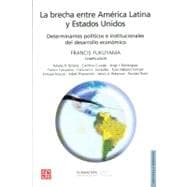 La brecha entre América Latina y Estados Unidos. Determinantes políticos e institucionales del desarrollo económico