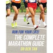 Run For Your Life! The Complete Marathon Guide