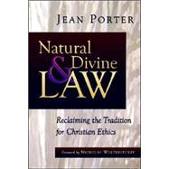 Natural and Divine Law : Reclaiming the Tradition for Christian Ethics