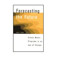 Forecasting the Future School Media Programs in an Age of Change