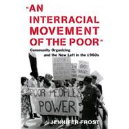 Interracial Movement of the Poor : Community Organizing and the New Left in the 1960s