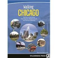 Walking Chicago 35 Tours of the Windy City?s Dynamic Neighborhoods and Famous Lakeshore