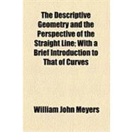 The Descriptive Geometry and the Perspective of the Straight Line: With a Brief Introduction to That of Curves