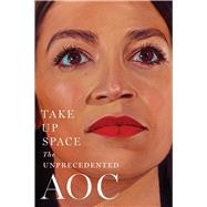 Take Up Space The Unprecedented AOC