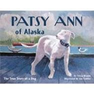 Patsy Ann of Alaska The True Story of a Dog