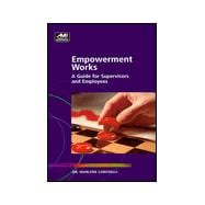 Empowerment Works : A Guide for Supervisors and Employees