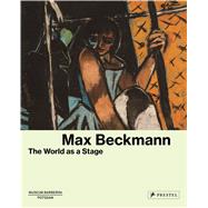 Max Beckmann The World as a Stage