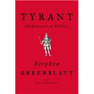 Tyrant Shakespeare on Politics