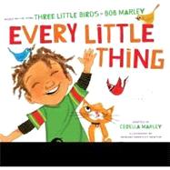 Every Little Thing Based on the song 'Three Little Birds' by Bob Marley