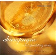Champagne and Sparkling Wine: Discovering, Exploring, Enjoying