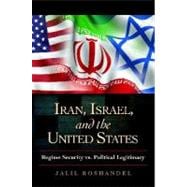 Iran, Israel, and the United States : Regime Security vs. Political Legitimacy
