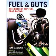 Fuel and Guts The Birth of Top Fuel Drag Racing