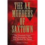 The Ax Murders of Saxtown The Unsolved Crime That Terrorized a Town and Shocked the Nation
