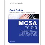 MCSA 70-740 Cert Guide Installation, Storage, and Compute with Windows Server 2016