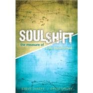 Soulshift: The Measure of a Life Transformed