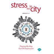 Stress in the City Playing my Way out of Depression