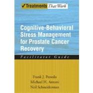 Cognitive-Behavioral Stress Management for Prostate Cancer Recovery Facilitator Guide