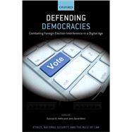 Defending Democracies Combating Foreign Election Interference in a Digital Age