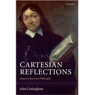 Cartesian Reflections Essays on Descartes's Philosophy