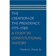 The Creation of the Presidency, 1775-1789