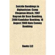 Suicide Bombings in Afghanistan : Camp Chapman Attack, 2007 Bagram Air Base Bombing, 2008 Kandahar Bombing, 18 August 2009 Nato Convoy Bombing
