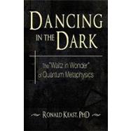 Dancing in the Dark : The Waltz in Wonder of Quantum Metaphysics