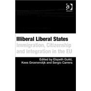 Illiberal Liberal States: Immigration, Citizenship and Integration in the EU