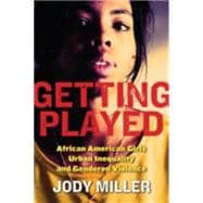 Getting Played : African American Girls, Urban Inequality, and Gendered Violence