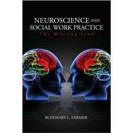 Neuroscience and Social Work Practice : The Missing Link