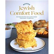 Modern Jewish Comfort Food 100 Fresh Recipes for Classic Dishes from Kugel to Kreplach