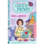 Yours Truly, Lucy B. Parker: Take My Advice : Book 4