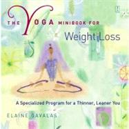 The Yoga Minibook for Weight Loss; A Specialized Program for a Thinner, Leaner You