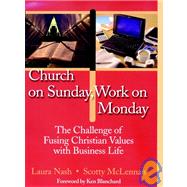 Church on Sunday, Work on Monday : The Challenge of Fusing Christian Values with Business Life