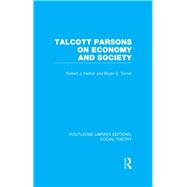 Talcott Parsons on Economy and Society (RLE Social Theory)