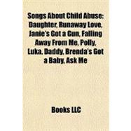 Songs about Child Abuse : Daughter, Runaway Love, Janie's Got a Gun, Falling Away from Me, Polly, Luka, Daddy, Brenda's Got a Baby, Ask Me