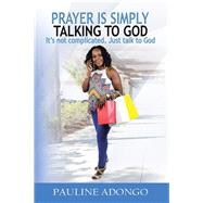 Prayer Is Simply Talking to God