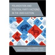 Polarization and Political Party Factions in the 2020 Election,9781666906981