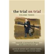 The Trial on Trial: Volume 3 Towards a Normative Theory of the Criminal Trial